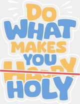 Do What Makes You Holy - Christianity DTF Transfer Adult Unisex - S & M (10’’) / Light Color Design (See Imaging)