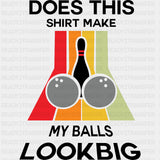 Does This Shirt Make My Ball Look Big? - Bowling DTF Transfers ready2transfer Dark Color Design (See Imaging)