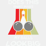 Does This Shirt Make My Ball Look Big? - Bowling DTF Transfers ready2transfer Light Color Design (See Imaging)