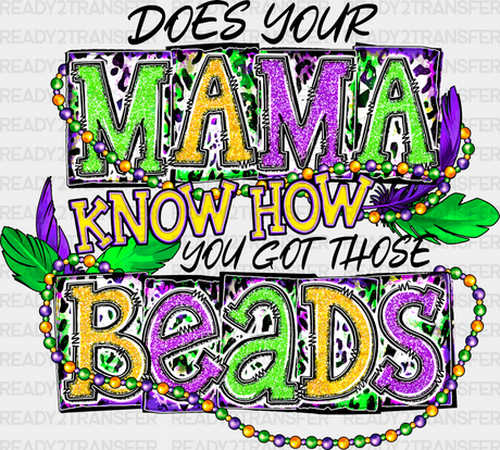 DOES YOUR MAMA KNOW HOW YOU GOT THOSE BEADS DTF Transfer