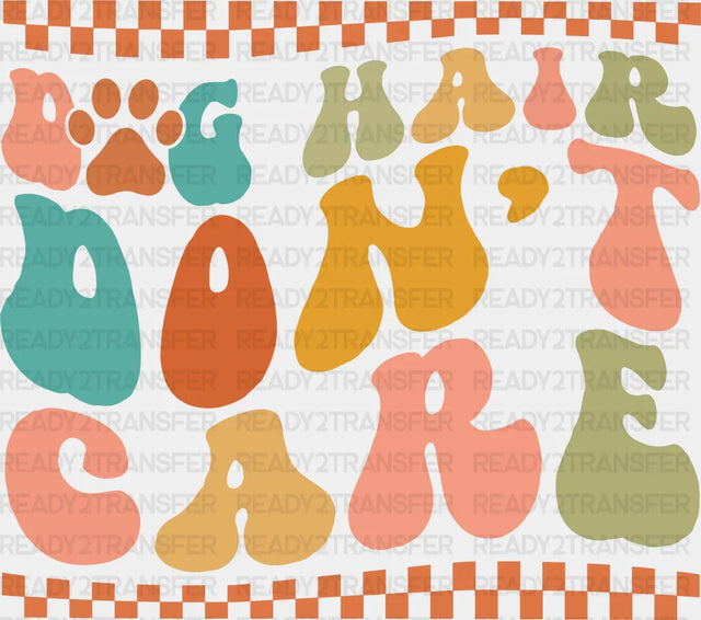 Dog Hair Don’t Care - Dogs Iron On Dtf Transfer