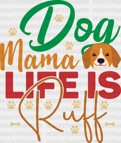 Dog Mama Life Is Ruff - Dogs Iron On Dtf Transfer