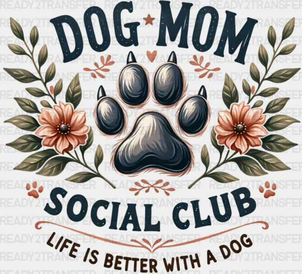 Dog Mom Social Club Life Is Better With A Dog - Dogs DTF Transfer