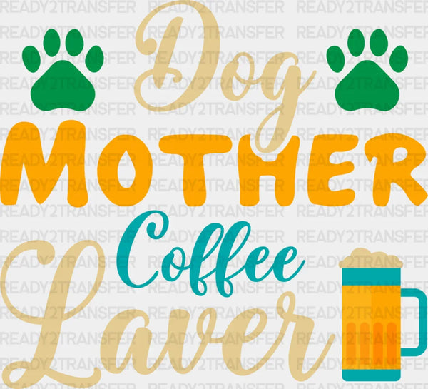 Dog Mother Coffee Lover - Dogs Iron On DTF Transfer