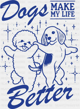 Dogs Make My Life Better Blue Design - Dogs DTF Transfer