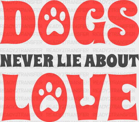 Dogs Never Lie About Love Paw Design - Iron On Dtf Transfer