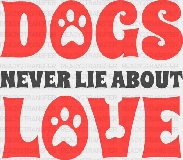 Dogs Never Lie About Love Paw Design - Dogs Iron On DTF Transfer