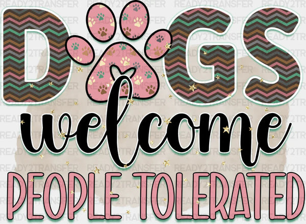 Dogs Welcome People Tolerated DTF Transfer