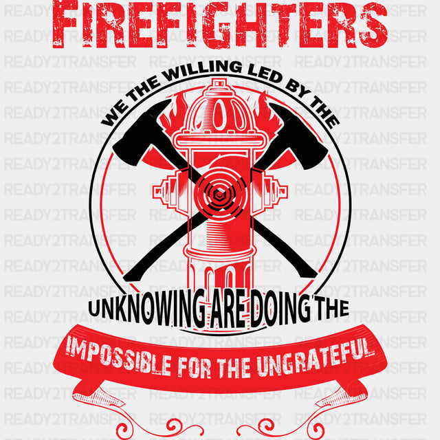 Doing The Impossible For The Ungrateful - Fire Department DTF Transfers ready2transfer Dark Color Design (See Imaging)