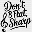 Don't B Flat, B Sharp - Music DTF Transfers ready2transfer Dark Color Design (See Imaging)