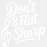 Don't B Flat, B Sharp - Music DTF Transfers ready2transfer Light Color Design (See Imaging)