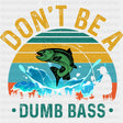 Don't Be A Dumb Bass - Fishing DTF Transfers ready2transfer
