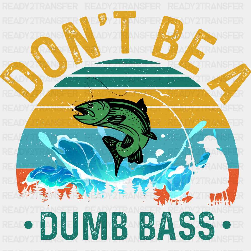 Don't Be A Dumb Bass - Fishing DTF Transfers ready2transfer