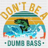 Don't Be A Dumb Bass - Fishing DTF Transfers ready2transfer