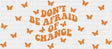 Don’t Be Afraid Of Change - Mental Health Cup Wrap UV Sticker Permanent UV DTF Decal