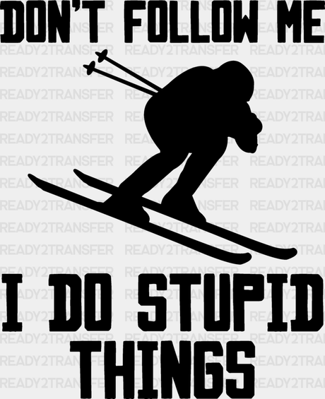 Don’t Follow Me I Do Stupid Things - Skiing Dtf Heat Transfer Adult Unisex S & M (10’’) / Black