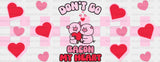 Don’t Go Bacon My Heart - Valentine’s Day Cup Wrap Uv Sticker Permanent Dtf Decal