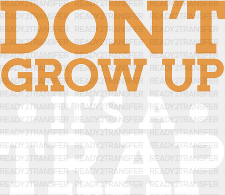 Don’t Grow Up It’s A Trap - Funny Dtf Heat Transfer Adult Unisex S & M (10’’) / Light Color