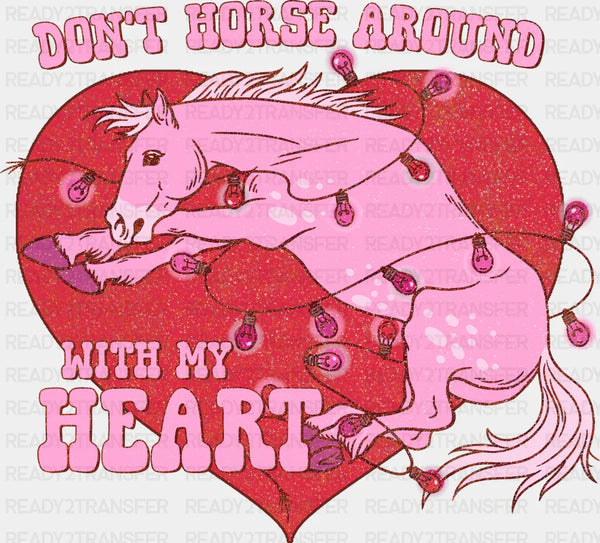 Don't Horse Around With My Heart Valentines DTF Transfer