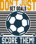 Don't Just Set Goals Score Them - Soccer DTF Heat Transfer ready2transfer Black