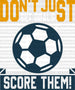 Don't Just Set Goals Score Them - Soccer DTF Heat Transfer ready2transfer White