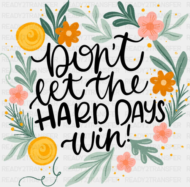 Don’t Let The Hard Days Win Mental Health DTF Transfer Adult Unisex S & M (10’’) / Dark Color Design (See Imaging)