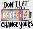 Don’t Let Their Energy Change Yours B&W - Mental Health DTF Transfer Adult Unisex - S & M (10’’) / Dark Color Design