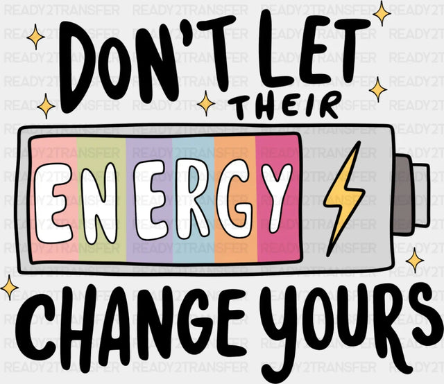 Don’t Let Their Energy Change Yours B&W - Mental Health DTF Transfer Adult Unisex - S & M (10’’) / Dark Color Design