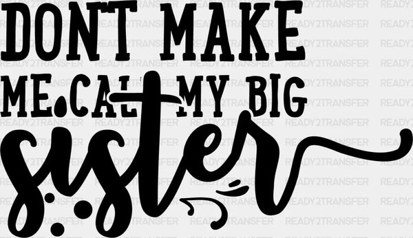 Don't Make Me Call - Sister DTF Heat Transfer