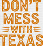 Don’t Mess With Texas - States & Cities DTF Transfer