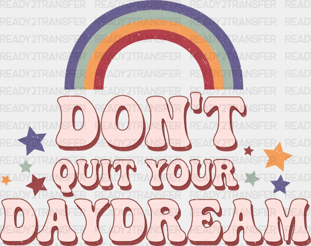 Don’t Quit Your Daydream Rainbow Dtf Transfer