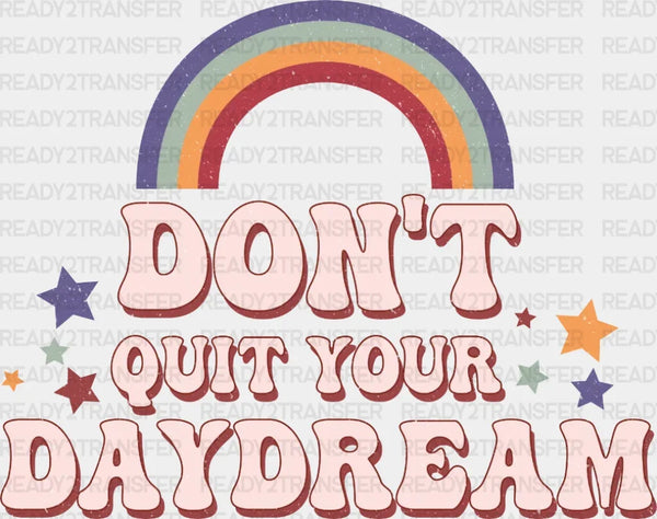 Don't Quit Your Daydream Rainbow DTF Transfer