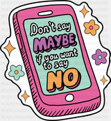 Don’t Say Maybe If You Want To Say No - Mental Health DTF Transfer Adult Unisex - S & M (10’’) / Dark Color Design (See