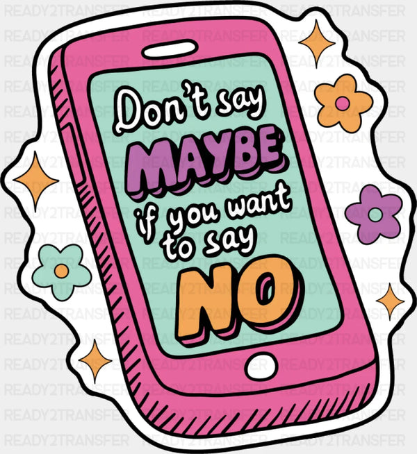 Don't Say Maybe If You Want To Say No - Mental Health DTF Transfer