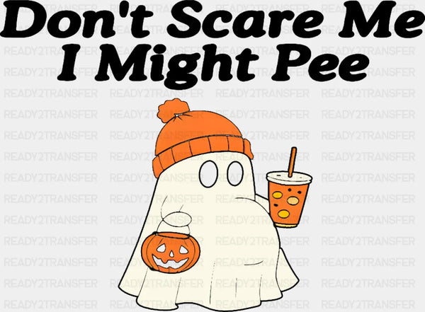 Don't Scare Me I Might Pee - Halloween DTF Transfer