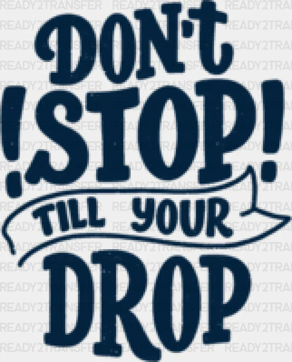 Don't Stop Till Your Drop - Gym DTF Heat Transfer
