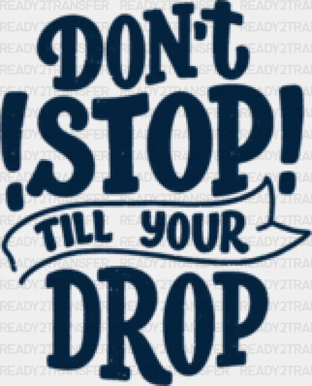 Don't Stop Till Your Drop - Gym DTF Heat Transfer ready2transfer