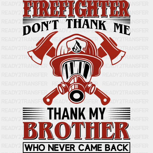 Don't Thank Me, Thank My Brother - Fire Department DTF Transfers