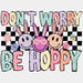 Don't Worry Be Hoppy Easter Design Easter DTF Transfer ready2transfer White