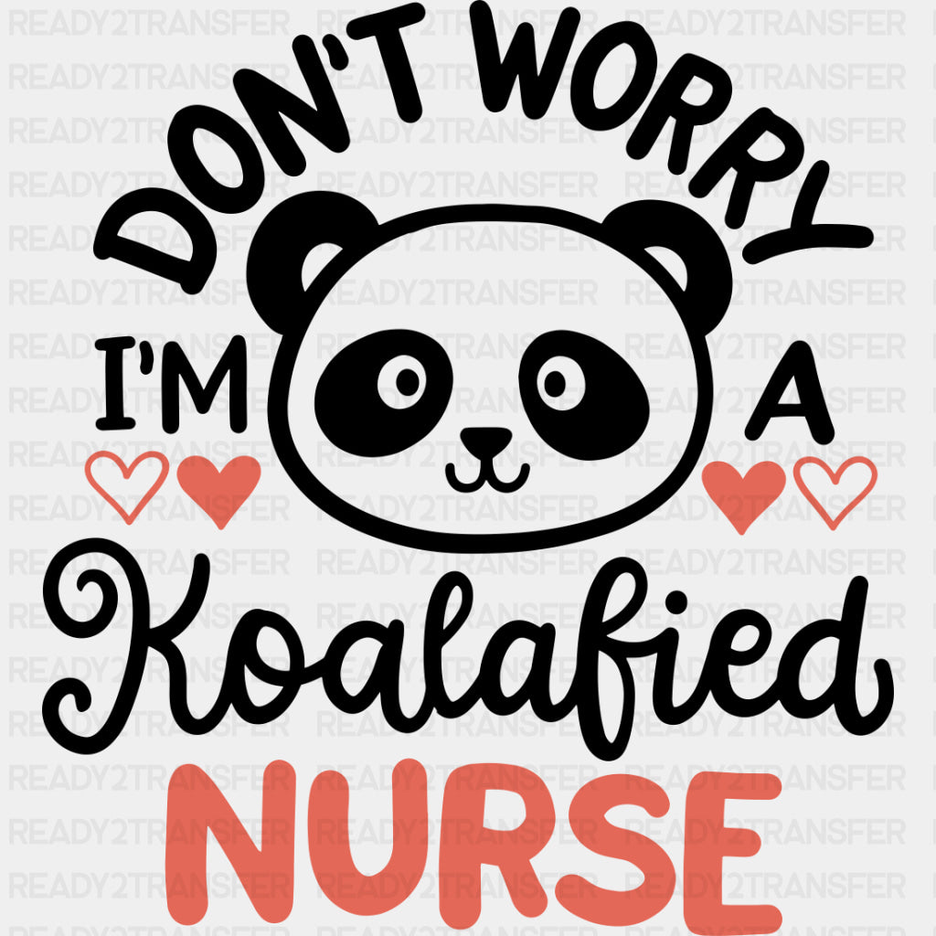 Don't Worry, I'm A Koalafied Nurse - Pediatric Nurse DTF Transfers ready2transfer Dark Color Design (See Imaging)