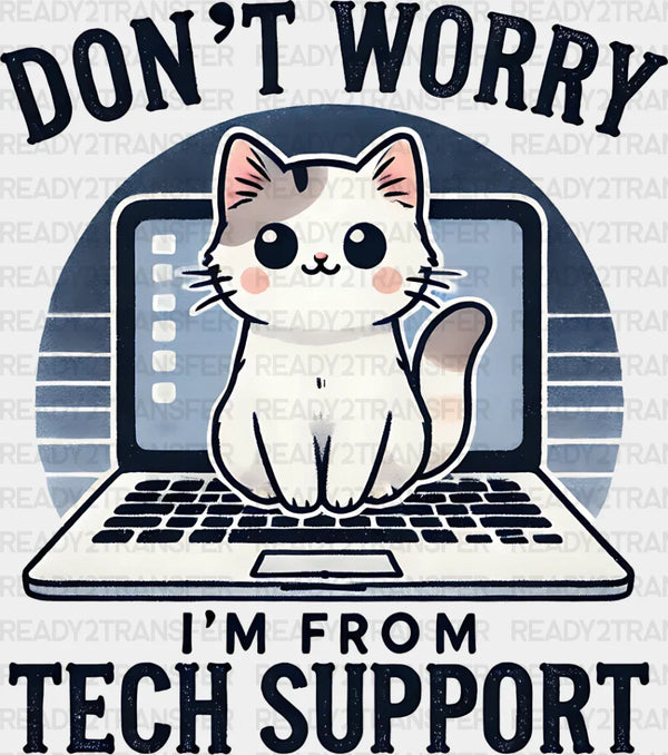Don't Worry I'm From Tech Support - Cats Iron On DTF Transfer