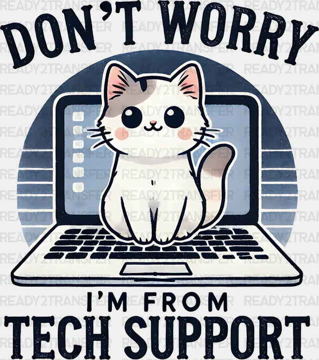 Don’t Worry I’m From Tech Support - Cats Iron On Dtf Transfer Adult Unisex S & M (10’’) /