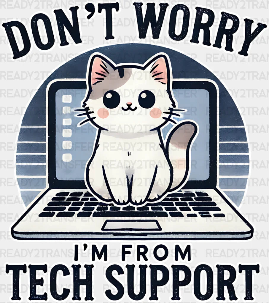 Don’t Worry I’m From Tech Support - Cats Iron On Dtf Transfer Adult Unisex S & M (10’’) /