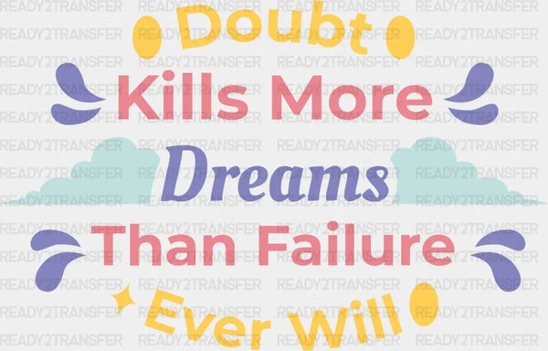 Doubt Kills More Dreams Than Failure Ever Will - Quotes DTF Transfer