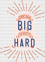 Dream Big Work Hard - Quotes Dtf Transfer