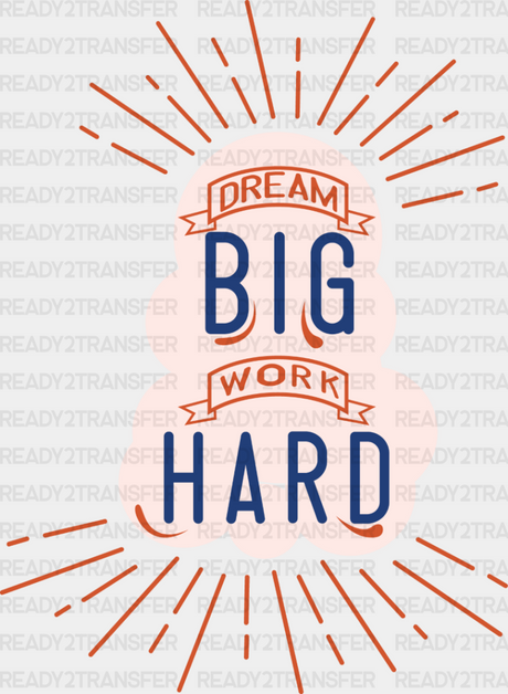 Dream Big Work Hard - Quotes Dtf Transfer