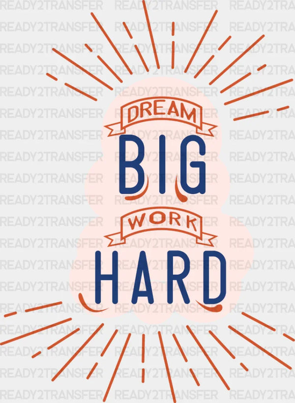 Dream Big Work Hard - Quotes DTF Transfer