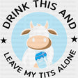 Drink This And Leave My T*ts Alone - Vegan DTF Transfers - Adult Unisex - S & M (10’’) / Dark Color Design (See Imaging)