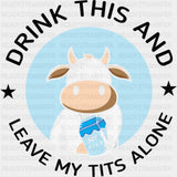 Drink This And Leave My T*ts Alone - Vegan DTF Transfers - Adult Unisex - S & M (10’’) / Dark Color Design (See Imaging)