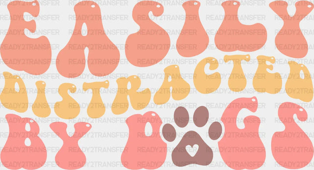 Easily Distracted By Dogs - Iron On Dtf Transfer
